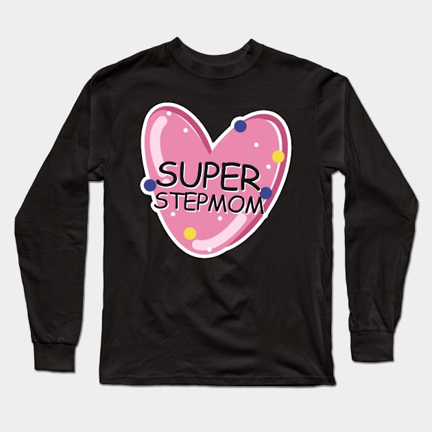 Super Stepmom Best Stepmom Ever Long Sleeve T-Shirt by LycheeDesign